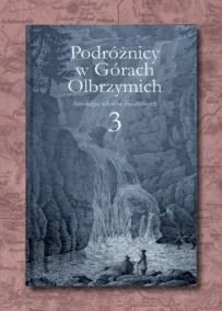 Podróżnicy w Górach Olbrzymich 3. Antologia tekstów źródłowych